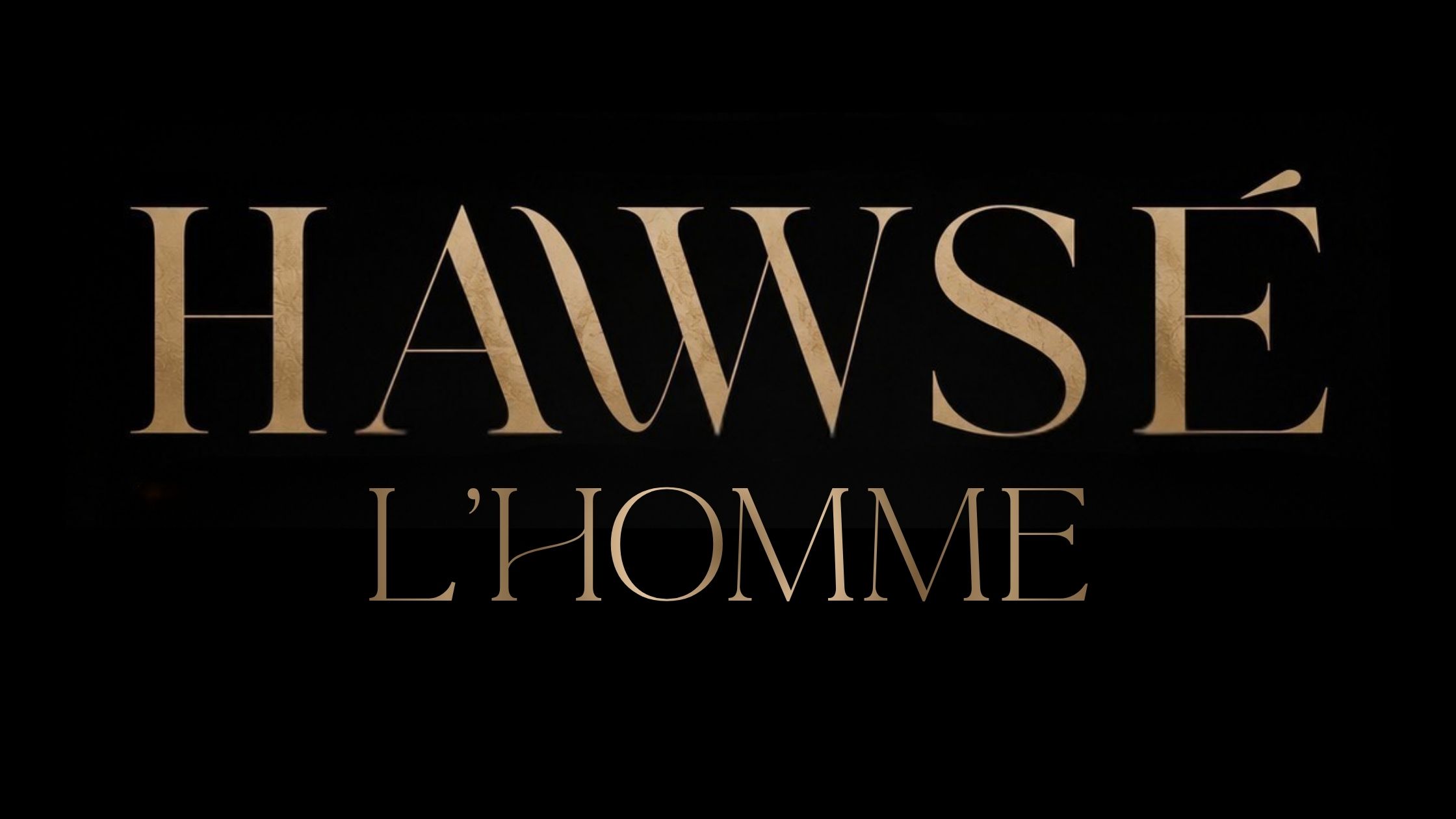 HAWSÉ L’HOMME - FORMIDABLE!